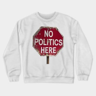 No Politics Here Crewneck Sweatshirt